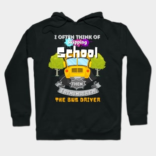 I Often Think Of Skipping The School Then I Remember I'm The Bus Driver Hoodie